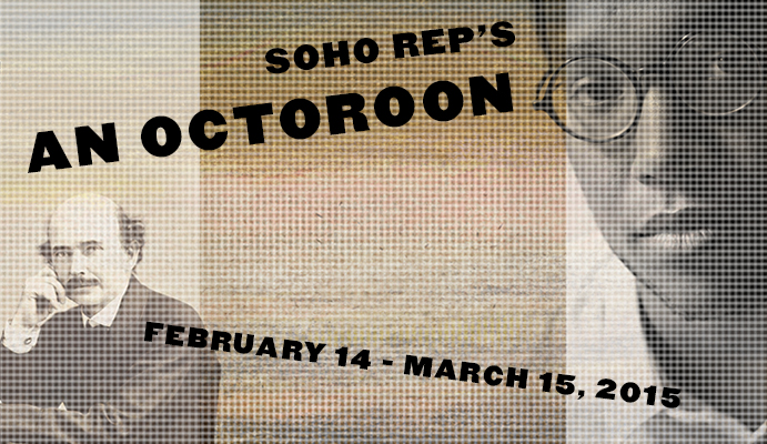 Soho Rep's an Octoroon poster with the dates February 14 - March 15, 2015