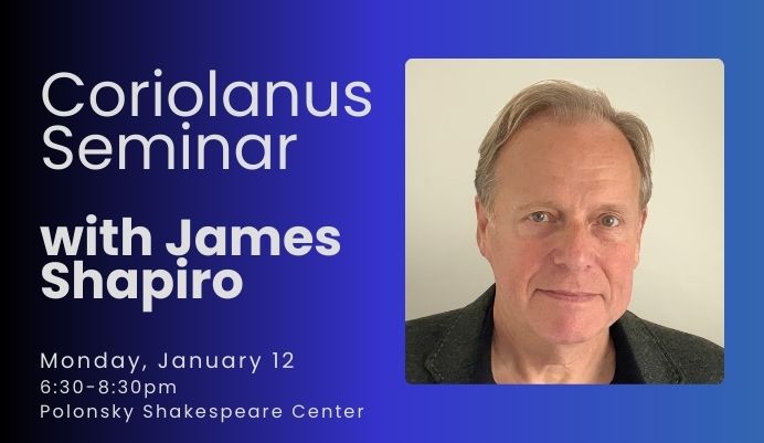 Coriolanus Seminar with James Shapiro Coriolanus Seminar with James Shapiro